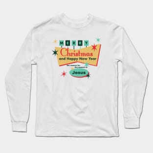 Merry Christmas and Happy New Year the reason for the season is Jesus Long Sleeve T-Shirt